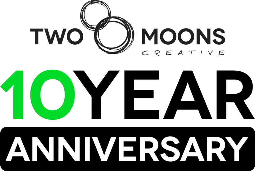 Two Moons Creative 10 Year Anniversary